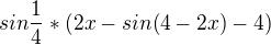 $sin\frac{1}{4}*(2x-sin(4-2x)-4)$