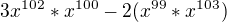 $3x^{102}*x^{100}-2(x^{99}*x^{103})$