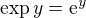 $\exp y = \mathrm{e}^y$