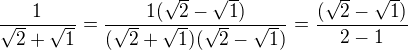 $\frac1{\sqrt2 + \sqrt1}=\frac{1(\sqrt2 - \sqrt1)}{(\sqrt2 + \sqrt1)(\sqrt2 - \sqrt1)}=\frac{(\sqrt2 - \sqrt1)}{2-1}$