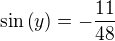 $\sin\left( y\right) =-\frac{11}{48}$