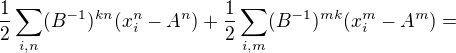 $\frac{1}{2}\sum_{i,n}(B^{-1})^{kn}(x_{i}^n-A^n)+\frac{1}{2}\sum_{i,m}(B^{-1})^{mk}(x_{i}^m-A^m)=$