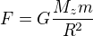$F=G\frac{M_zm}{R^2}$
