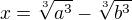 $x=\sqrt[3]{a^3}-\sqrt[3]{b^3}$