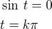 $\sin\,t=0\nlt=k\pi$