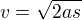 $v = \sqrt{2as}$