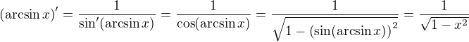 $\left( \arcsin x \right)' = \frac{1}{ \sin' (\arcsin x) } = \frac{1}{ \cos (\arcsin x) } = \frac{1}{ \sqrt{1 - \left(\sin(\arcsin x)\right)^2 }} = \frac{1}{\sqrt{1 - x^2}}$