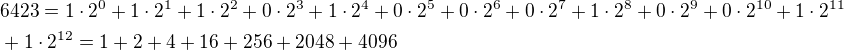 $6423=1\cdot 2^0+1\cdot 2^1 + 1\cdot 2^2+0\cdot 2^3+1\cdot 2^4+0\cdot 2^5+0\cdot 2^6+0\cdot 2^7+1\cdot 2^8+0\cdot 2^9+0\cdot 2^{10}+1\cdot 2^{11} \nl +1\cdot 2^{12}=1+2+4+16+256+2048+4096$