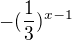 $-(\frac{1}{3})^{x-1}$