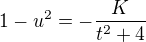 $1-u^2 = -\frac{K}{t^2+4}$