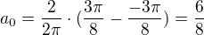 $a_0=\frac{2}{2\pi}\cdot(\frac{3\pi}{8}-\frac{-3\pi}{8})=\frac{6}{8}$