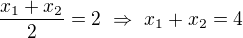 $\frac{x_1+x_2}2=2\ \Rightarrow\ x_1+x_2=4$