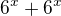 $6^{x}+6^{x}$