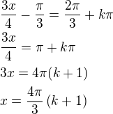 $\frac{3x}{4}-\frac{\pi}{3}=\frac{2\pi}{3}+k\pi\nl\frac{3x}{4}=\pi+k\pi\nl3x=4\pi(k+1)\nlx=\frac{4\pi}{3}\left(k+1\right)$