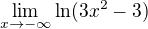 $\lim_{x\to-\infty }\ln (3x^{2} - 3)$