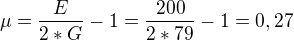 $\mu =\frac{E}{2*G}-1=\frac{200}{2*79}-1=0,27$