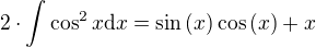 $2\cdot \int{\cos^2{x}}{ \mathrm{d}x}=\sin{\(x\)}\cos{\(x\)}+x$