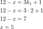 $12-x=3k_1+1\nl12-x=3\cdot 2+1\nl12-x=7\nlx=5$