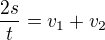 $\frac{2s}{t}=v_1+v_2$