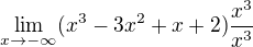 $\lim_{x\to-\infty }(x^{3}-3x^{2}+x+2)\frac{x^3}{x^3}$
