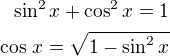 $\sin^2x+\cos^2x=1\\\cos\,x=\sqrt{1-\sin^2x}$