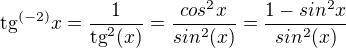 $\mathrm{tg}^{(-2)}x=\frac{1}{\mathrm{tg}^2(x)}=\frac{cos^2x }{sin^2(x)}=\frac{1-sin^2x }{sin^2(x)}$