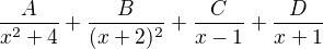 $\frac{A}{x^{2}+ 4}+ \frac{B}{(x+ 2)^{2}}+ \frac{C}{x-1}+ \frac{D}{x+ 1}$