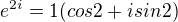 $ e^{2i}= 1(cos2+isin2)$