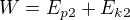 $W=E_{p2}+E_{k2}$