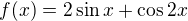 $f(x)=2\sin x+\cos 2x$