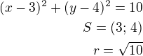 $(x-3)^2+(y-4)^2=10\\S=(3;\,4)\\r=\sqrt{10}$