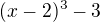 $(x-2)^3 - 3$
