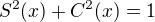 $S^2(x) + C^2(x) = 1$