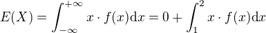 $E(X)=\int_{-\infty}^{+\infty}x\cdot f(x)\d x=0+\int_{1}^{2}x\cdot f(x)\d x$