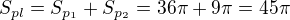 $S_{pl}=S_{p_1}+S_{p_2}=36\pi+9\pi=45\pi$