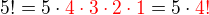 $5! = 5\cdot\color{red}4\cdot3\cdot2\cdot1\color{black}=5\cdot\color{red}4!$