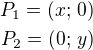 $P_1=(x;\,0)\\P_2=(0;\,y)$