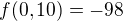 $f(0,10)=-98$