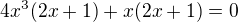 $4x^3(2x+1)+x(2x+1)=0$