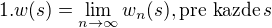 kopírovat do textarea $1. w(s)=\lim_{n\rightarrow \infty}w_{n}(s), \text{pre kazde} \, s$