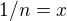 $1/n =x$