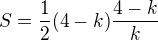 $S=\frac12(4-k)\frac{4-k}k$
