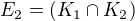 $E_{2} = (K_{1}\cap K_{2})$