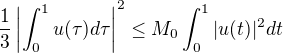 $ \frac{1}{3}\left| \int_0^1 u(\tau)d\tau \right|^2 \leq M_0 \int_0^1 |u(t)|^{2}dt$
