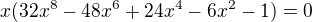 $x(32x^{8}-48x^{6}+24x^{4}-6x^{2}-1)=0$