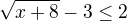 $\sqrt{x+8}-3 \le 2$