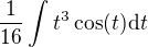 $\frac{1}{16}\int t^3\cos (t)\d t$