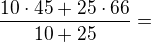 $\frac{10\cdot45+25\cdot66}{10+25}=$