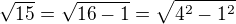 $\sqrt{15}=\sqrt{16-1}=\sqrt{{4^2}-{1^2}}$