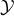 $\mathcal{Y}$